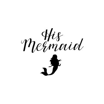 His Mermaid. handwritten calligraphy lettering quote to design greeting card, poster, banner, printable wall art, t-shirt and other, vector illustration.