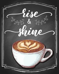 Handwriting calligrahy rise and shine on retro black chalkboard background with hand-drawn cup of cappuccino coffee. Vector vintage illustration.