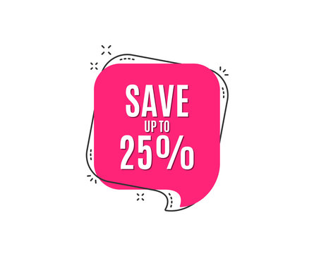 Save up to 25%. Discount Sale offer price sign. Special offer symbol. Speech bubble tag. Trendy graphic design element. Vector