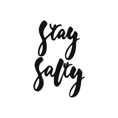 Stay salty - hand drawn lettering phrase isolated on the white background. Fun brush ink vector illustration for banners, greeting card, poster design.