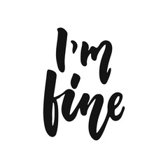 Naklejka na ściany i meble I'm fine - hand drawn lettering phrase isolated on the white background. Fun brush ink vector illustration for banners, greeting card, poster design.