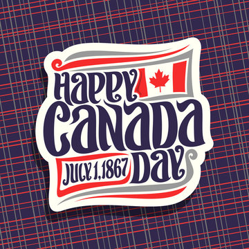 Vector logo for Canada Day, cut paper sign with national flag of canada, date of united - july 1, 1867 year and original brush typeface for greeting text happy canada day on blue abstract background.