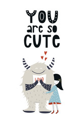 You are so cute - Funny nursery poster with monster, little girl and lettering in scandinavian style.