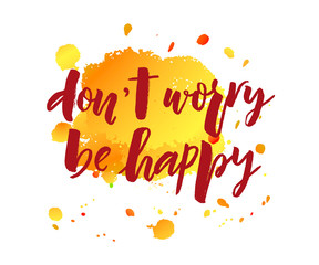 Vector lettering of phrase Don't worry be happy. Modern calligraphy.Template of  label, icon, tag,  banner,  background. Inscription for journal. Print