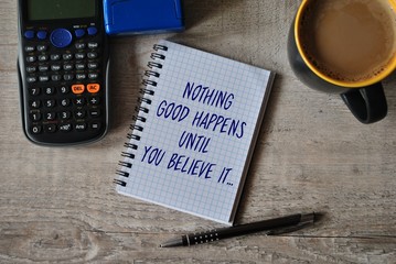 Nothing good happens until you believe it