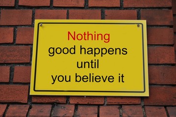 Nothing good happens until you believe it - obrazy, fototapety, plakaty