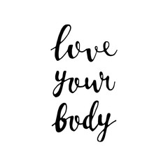 Love your body sign. Hand drawn lettering quote vector illustration.