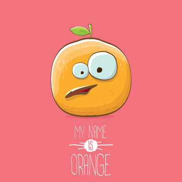 vector funny cartoon cute orange character isolated on pink background. My name is orange vector concept. super funky citrus fruit summer food character