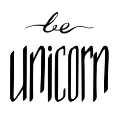 Unique hand-drawn lettering about unicorns - be unicorns.