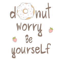 donut worry be yourself hand drawn lettering motivational quote vector card