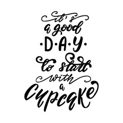 Vector illustration with lettering design It's agood day to start with a cupcake.