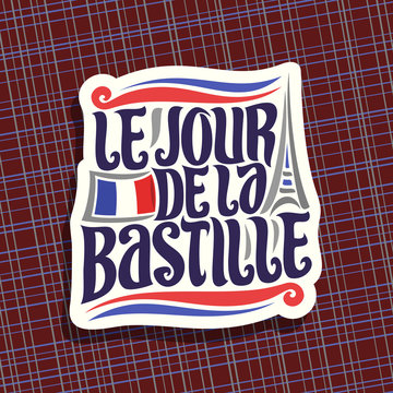 Vector logo for Bastille Day in France, cut paper sign for patriotic holiday of france with french national flag and abstract eiffel tower, original typeface for words le jour de la bastille in french
