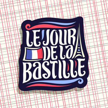 Vector logo for Bastille Day in France, dark sign for patriotic holiday of france with french national flag and abstract eiffel tower, original typeface for words le jour de la bastille in french.