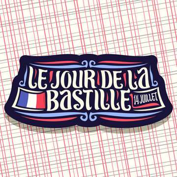 Vector logo for Bastille Day in France, dark sign for patriotic holiday of france with french national flag and date 14 juillet, original brush typeface for words le jour de la bastille in french.