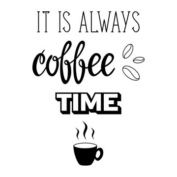 It is always coffee time lettering