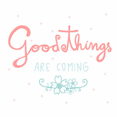 Good things are coming word and flower vector illustration pastel doodle style