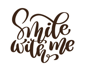 Fototapeta premium Smile with me vector phrase. Hand drawn lettering. Ink illustration. Modern brush calligraphy. Isolated on white background