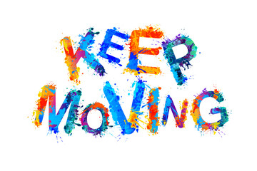 Keep moving. Splash paint letters