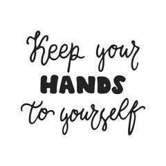 Keep your hands to yourself - hand drawn lettering phrase isolated on the black background. Fun brush ink vector illustration for banners, greeting card, poster design.