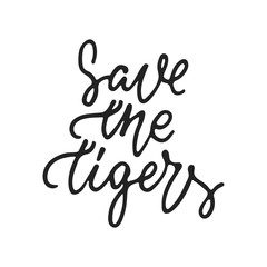 Fototapeta na wymiar Save the Tigers - hand drawn lettering phrase isolated on the black background. Fun brush ink vector illustration for banners, greeting card, poster design.