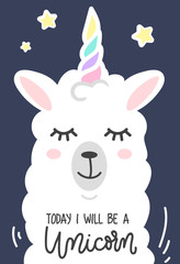 Today I will be a unicorn inspirational poster with llama and stars. Hand drawn cute poster with lettering. vector illustration.