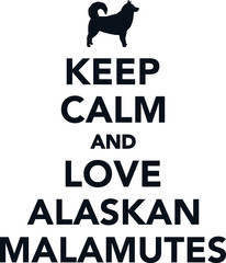 Keep calm and love Alaskan malamutes