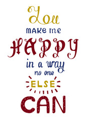 Handwritten phrase You make me happy in a way no one else can.
