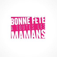 bonne fête à toutes les mamans