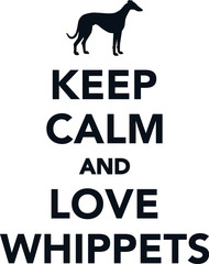 Keep calm and love Whippets