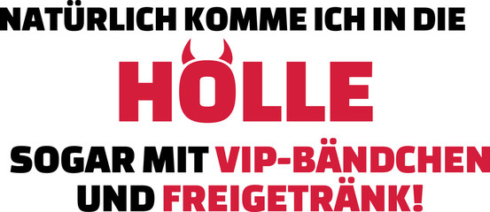 I will come to hell for sure with VIP entrance and free drinks slogan german