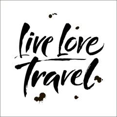 Live. Love. Travel. Tourism vector background. Vector Modern brush calligraphy. Isolated on white background.