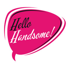 hello handsome retro cartoon speech bubble