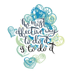 Hand drawn motivation quote. Creative vector typography concept for design and printing. Ready for cards, t-shirts, labels, stickers, posters.