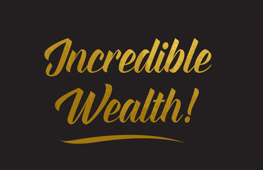 Fototapeta na wymiar Incredible Wealth gold word text illustration typography