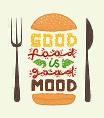 Conceptual art of burger. Quotes "good food is good mood". Vector illustration of lettering phrase. Calligraphy motivational poster