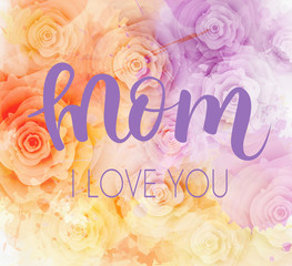 Mom I love you - Mother's day greeting card