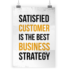 Satisfied customer is the best business strategy. Inspirational motivational quote about service. Poster design for wall