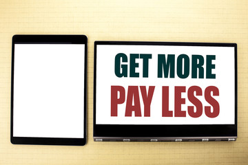 Conceptual hand writing text caption inspiration showing Get More Pay Less. Business concept for Budget Slogan Concept written on tablet laptop. Copy space on the tablet for your text.