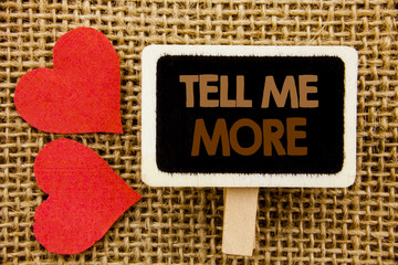 Conceptual hand text showing Tell Me More. Business photo showcasing Advice Guidance Curiosity In Coaching written on blackboard on the textured background with Love Heart