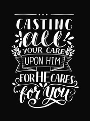 Hand lettering with bible verse Casting all your care upon Him, for He cares for you on black background.