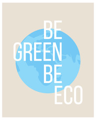 Fototapeta premium Eco concept poster with Earth. Be Eco be Green.