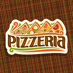 Vector logo for Italian Pizzeria, cut paper signboard for pizzeria with 4 sliced pieces different kinds of pizza above in a row, original typeface for word pizzeria, signage for fast food restaurant.