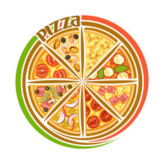 Vector logo for Italian Pizza, round sign for pizzeria with 8 sliced pieces different kinds of baked pizza top view, original typeface for word pizza, design label for package of fast food restaurant.