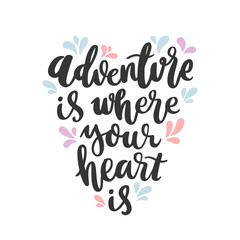 Motivational lettering phrase: Adventure is where your heart is, of black ink on a white background. It can be used for greeting card, mug, brochures, poster, label, sticker etc.