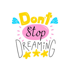 Hand drawn lettering inspirational quote Dont stop dreaming. Isolated objects on white background. Colorful vector illustration. Design concept for t-shirt print, poster, greeting card.