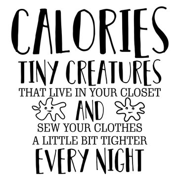 Calories Tiny Creatures Funny Phrase
