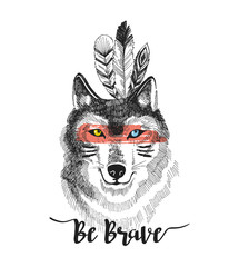 Hand drawn print with wolf and lettering ' Be brave'. Boho vector design for t-shirt. Indian card.