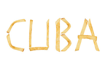 Word CUBA laid out of long sticks of fried french fries isolated on white background