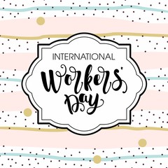 Workers Day. Hand lettering for your design Card with the inscription. Vector design for banner, poster or greeting card.