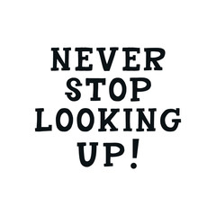 Never stop looking up - cute unique nursery hand drawn lettering. Kids vector illustration in scandinavian style